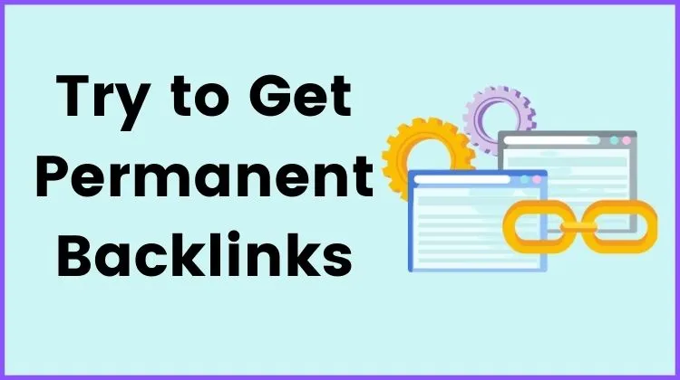 try to get Permanent Backlinks