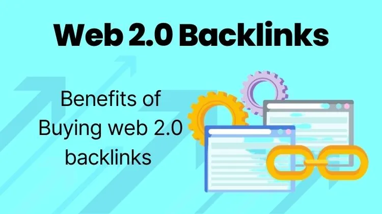 The Benefits of Buying Web 2.0 backlinks for Your SEO Strategy