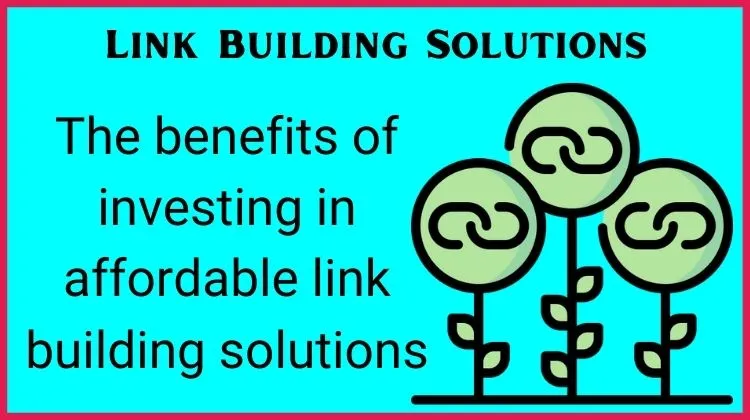 The benefits of investing in affordable link building solutions