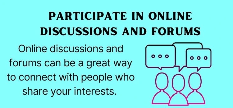 7.  Participate in online discussions and forums