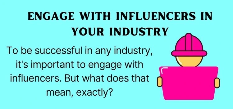 8.  Engage with influencers in your industry
